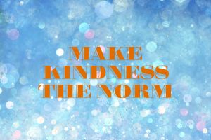 Make kindness the norm